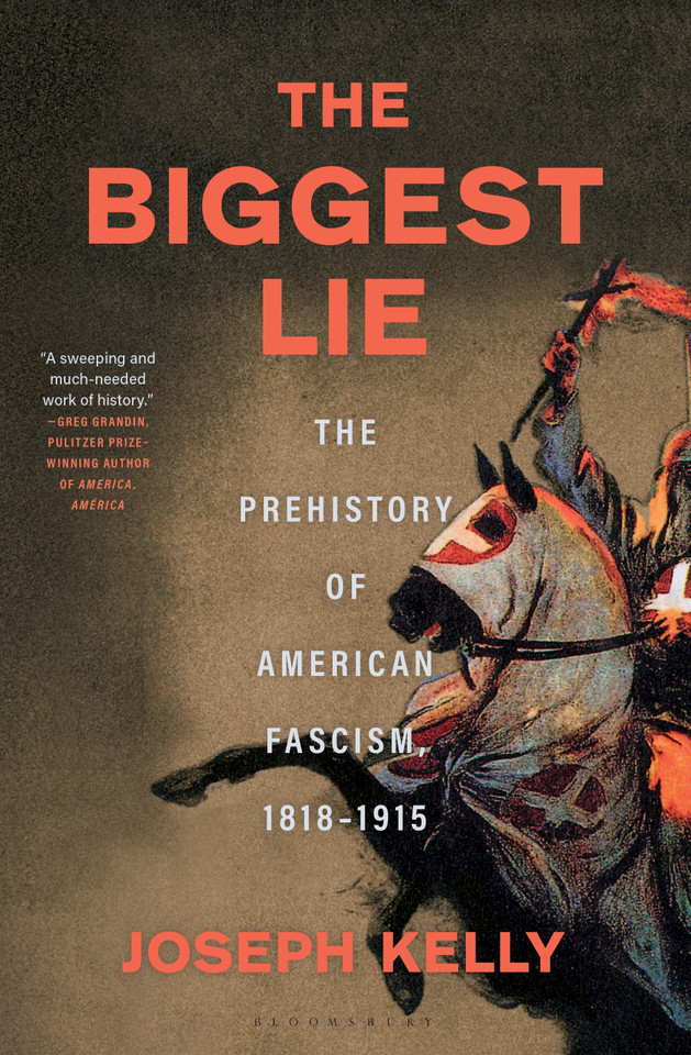 The Biggest Lie: The Prehistory of American Fascism, 1818-1915 book cover by Joseph Kelly