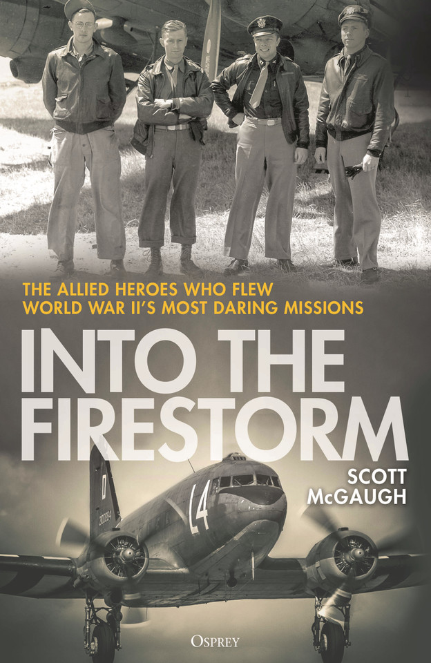 Into the Firestorm: The Allied Heroes Who Flew World War II's Most Daring Missions book cover by Scott McGaugh