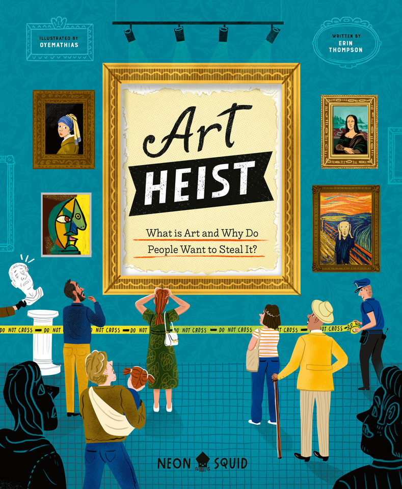 Art Heist: What is Art and Why Do People Want to Steal It? (True Crime for Kids) book cover by Dr. Erin Thompson, Neon Squid