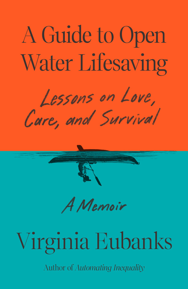 A Guide to Open Water Lifesaving: Lessons on Love, Care, and Survival: A Memoir book cover by Virginia Eubanks