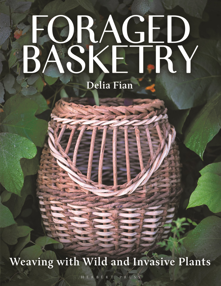 Foraged Basketry: Weaving with Wild and Invasive Plants book cover by Delia Fian