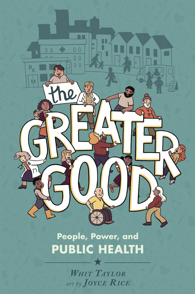 The Greater Good: People, Power, and Public Health (World Citizen Comics) book cover by Whit Taylor