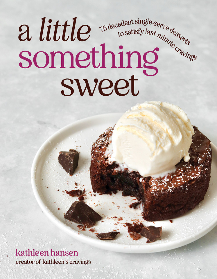 A Little Something Sweet: 75 Decadent Single-Serve Desserts to Satisfy Last-Minute Cravings [9798890035097]