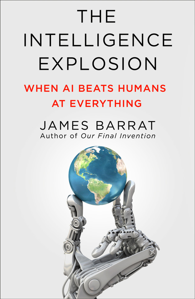 The Intelligence Explosion: When AI Beats Humans at Everything book cover by James Barrat