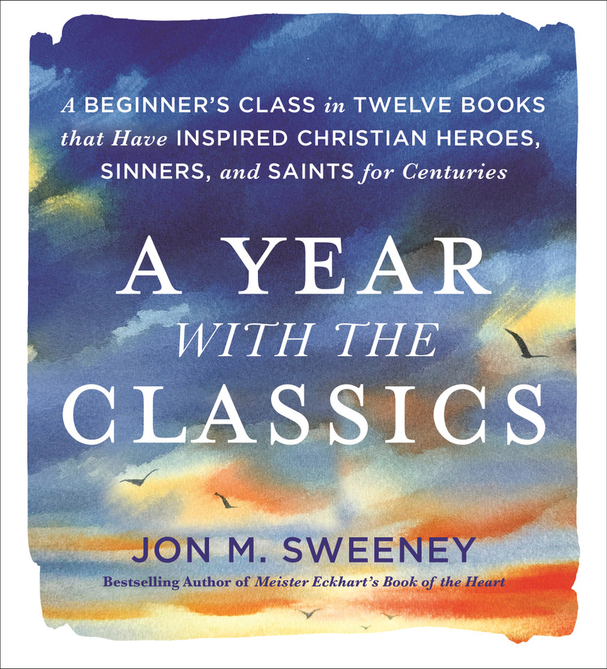A Year with the Classics: A Beginner’s Class in Twelve Books that Have Inspired Christian Heroes, Sinners, and Saints for Centuries book cover by Jon M. Sweeney