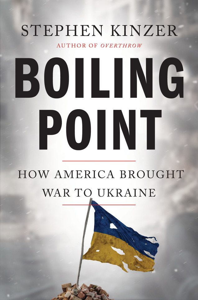 Boiling Point: How America Brought War to Ukraine book cover by Stephen Kinzer