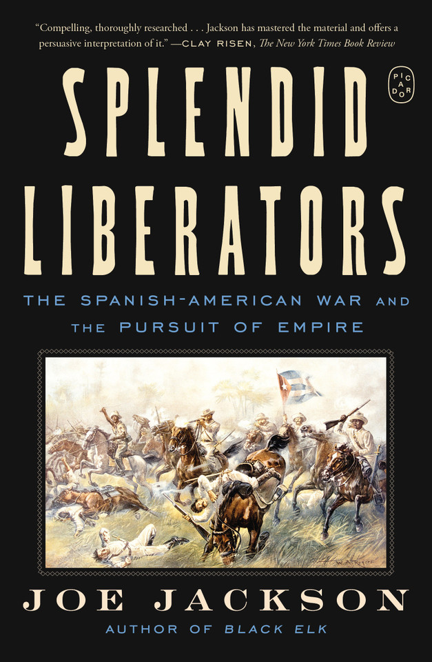 Splendid Liberators: The Spanish-American War and the Pursuit of Empire book cover by Joe Jackson