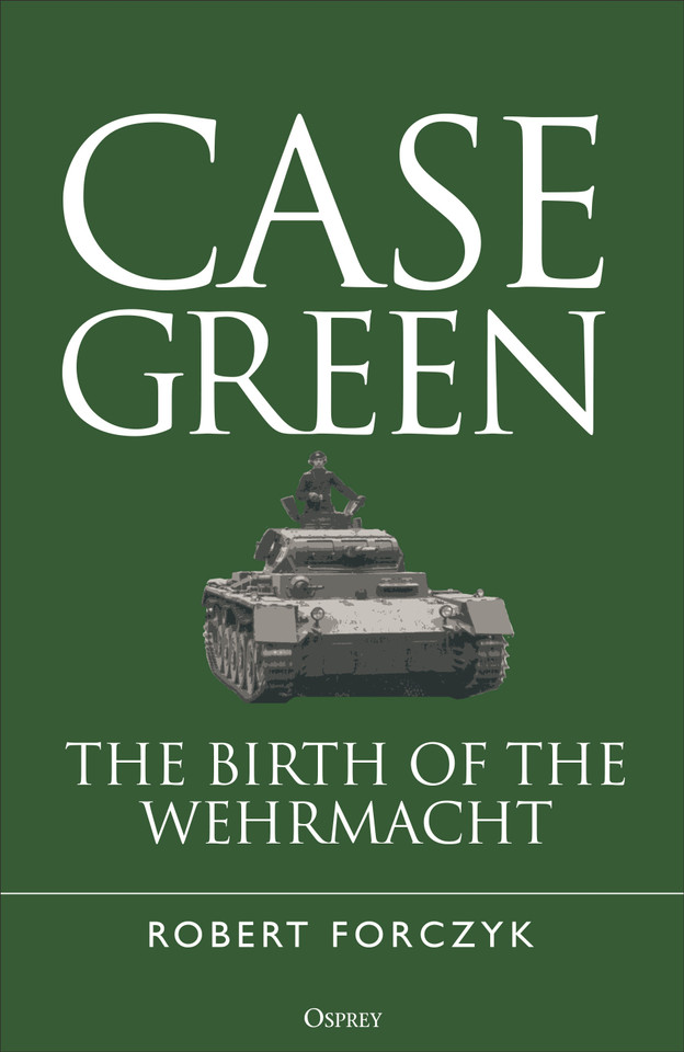 Case Green: The Birth of the Wehrmacht book cover by Robert Forczyk