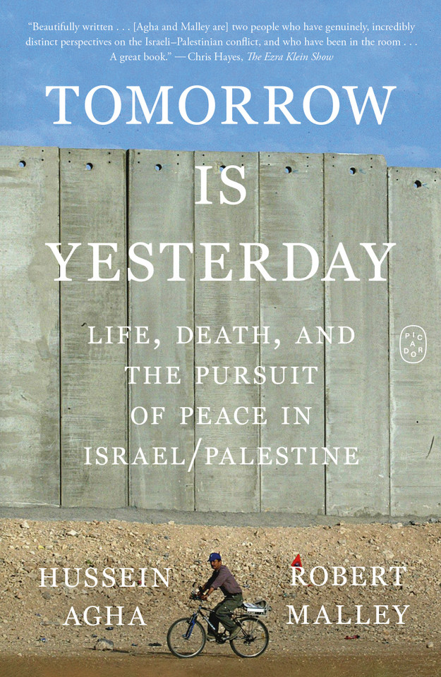Tomorrow Is Yesterday: Life, Death, and the Pursuit of Peace in Israel/Palestine book cover by Hussein Agha, Robert Malley