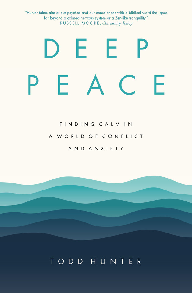 Deep Peace: Finding Calm in a World of Conflict and Anxiety book cover by Todd D. Hunter