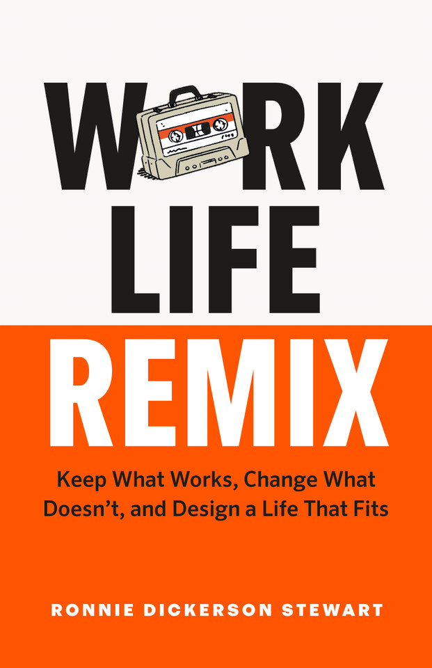 Work Life Remix: Keep What Works, Change What Doesn’t, and Design a Life That Fits book cover by Ronnie Dickerson Stewart