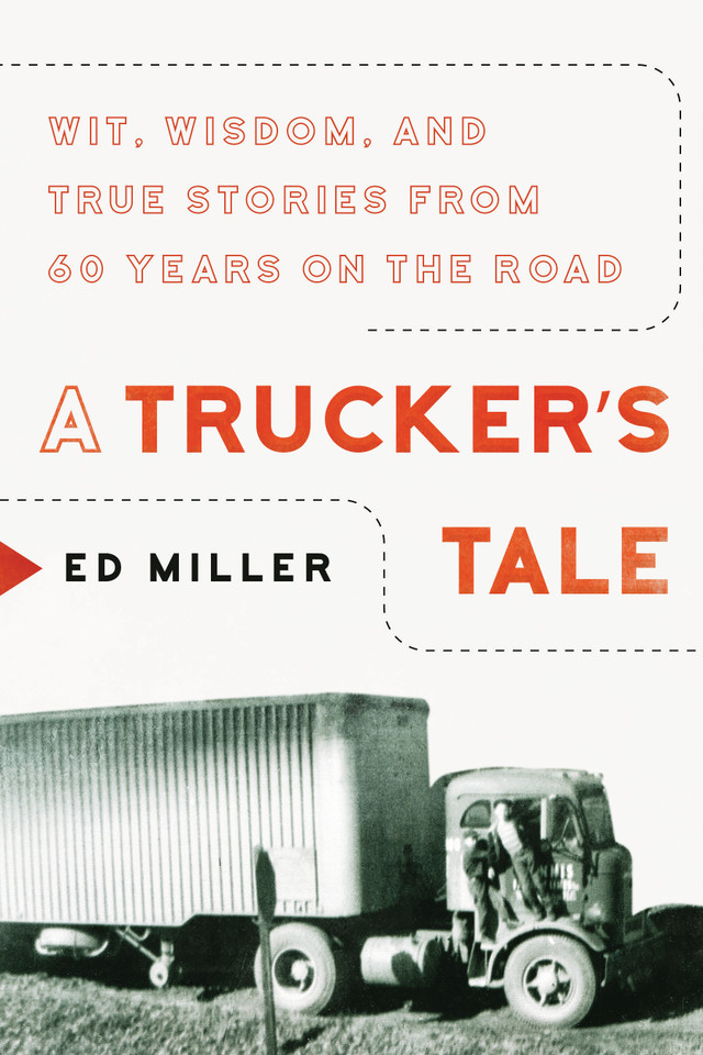A Trucker's Tale: Wit, Wisdom, and True Stories from 60 Years on the Road book cover by Ed Miller