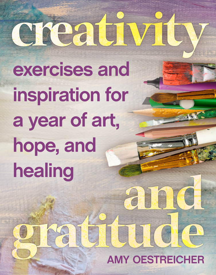 Creativity and Gratitude: Exercises and Inspiration for a Year of Art, Hope, and Healing book cover by Amy Oestreicher