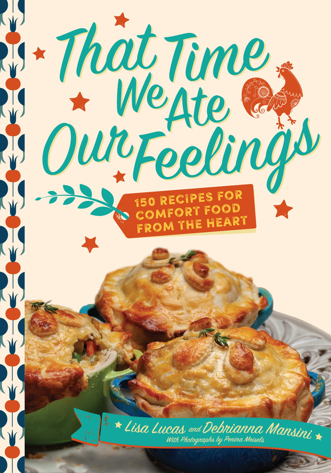 That Time We Ate Our Feelings: 150 Recipes for Comfort Food From the Heart: From the Creators of the Corona Kitchen book cover by Debrianna Mansini, Lisa Lucas