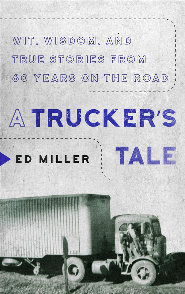A Trucker's Tale: Wit, Wisdom, and True Stories from 60 Years on the Road book cover by Ed Miller