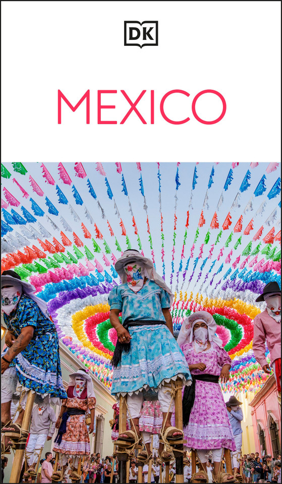 DK Mexico: Must-See Sights. Culture & History. Detailed Maps & Tours. Covers Cancún, Mexico City, Oaxaca, & mor (Travel Guide) book cover by DK Travel