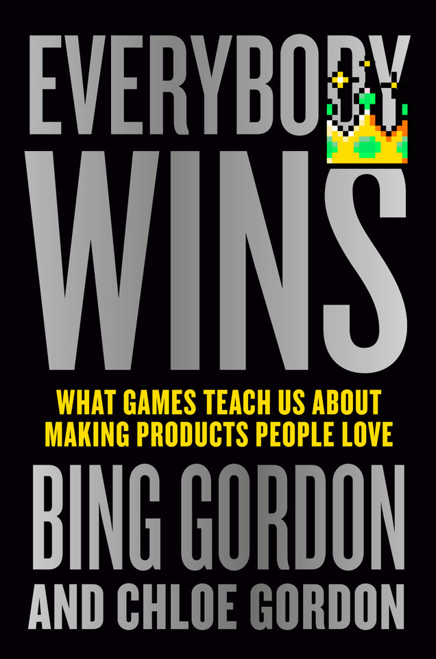 Everybody Wins: What Games Teach Us About Making Products People Love book cover by Bing Gordon, Chloe Gordon