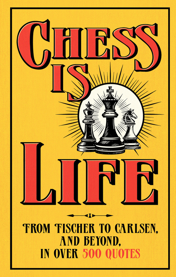 Chess is Life: The Wit and Wisdom of the Chess World, in Three Hundred Quotes book cover by August Books