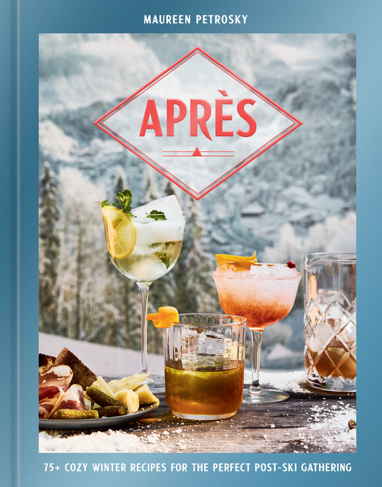 Après: 75+ Cozy Winter Recipes for the Perfect Post-Ski Gathering book cover by Maureen Petrosky