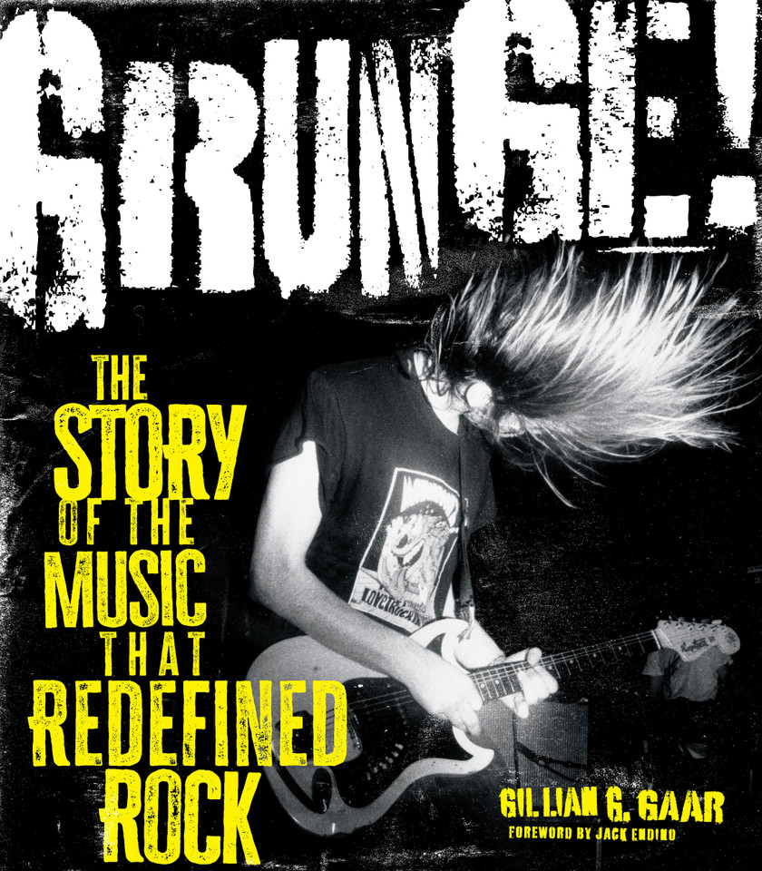Grunge!: The Story of the Music That Redefined Rock book cover by Gillian G. Gaar
