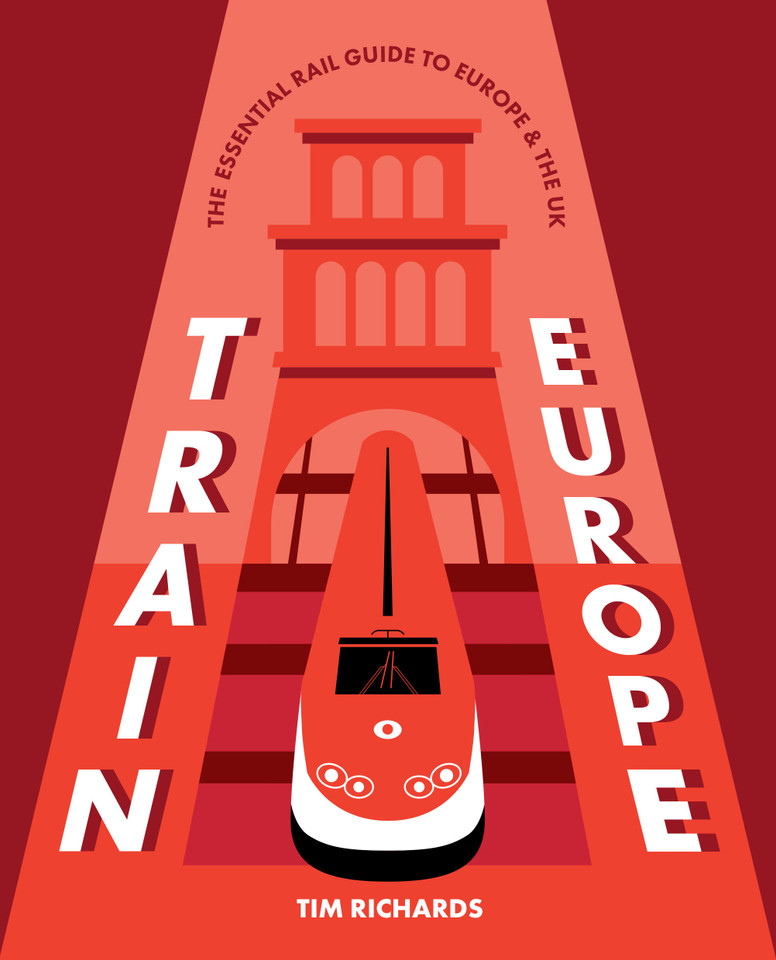 Train Europe: The Essential Rail Guide to Europe & the UK book cover by Tim Richards