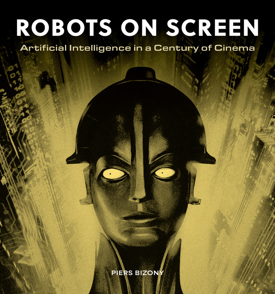 Robots on Screen: Artificial intelligence in a century of cinema book cover by Piers Bizony