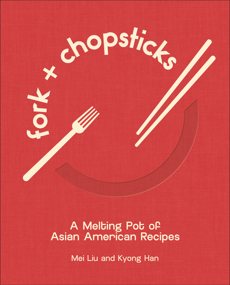Fork and Chopsticks: A Melting Pot of Asian American Recipes book cover by Mei Liu, Kyong Han