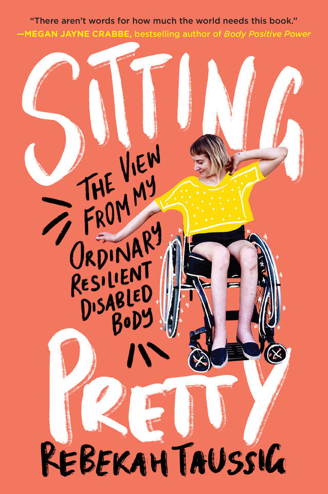Sitting Pretty: The View from My Ordinary Resilient Disabled Body - Cover