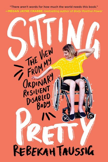 Sitting Pretty: The View from My Ordinary Resilient Disabled Body book cover by Rebekah Taussig