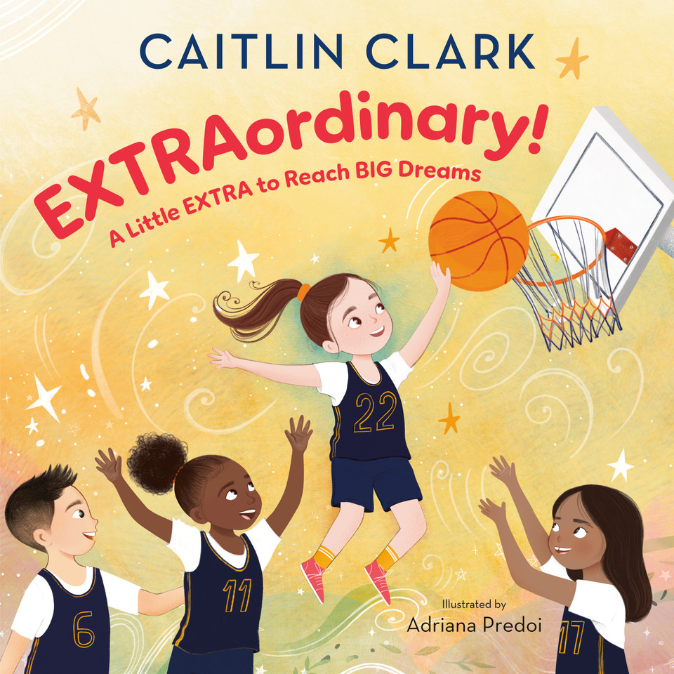 EXTRAordinary! A Little EXTRA to Reach BIG Dreams book cover by Caitlin Clark