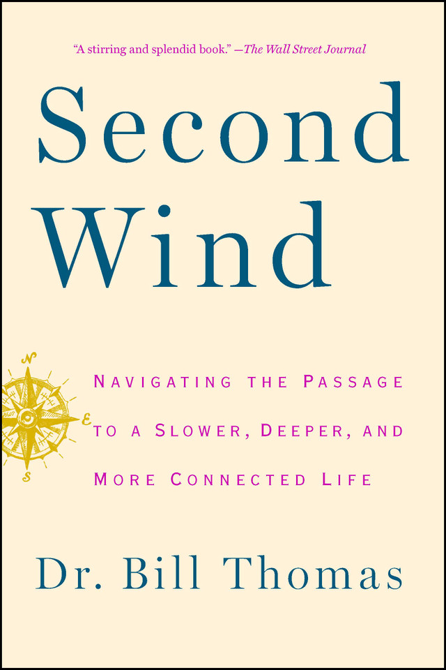 Second Wind: Navigating the Passage to a Slower, Deeper, and More Connected Life book cover by Dr. Bill Thomas