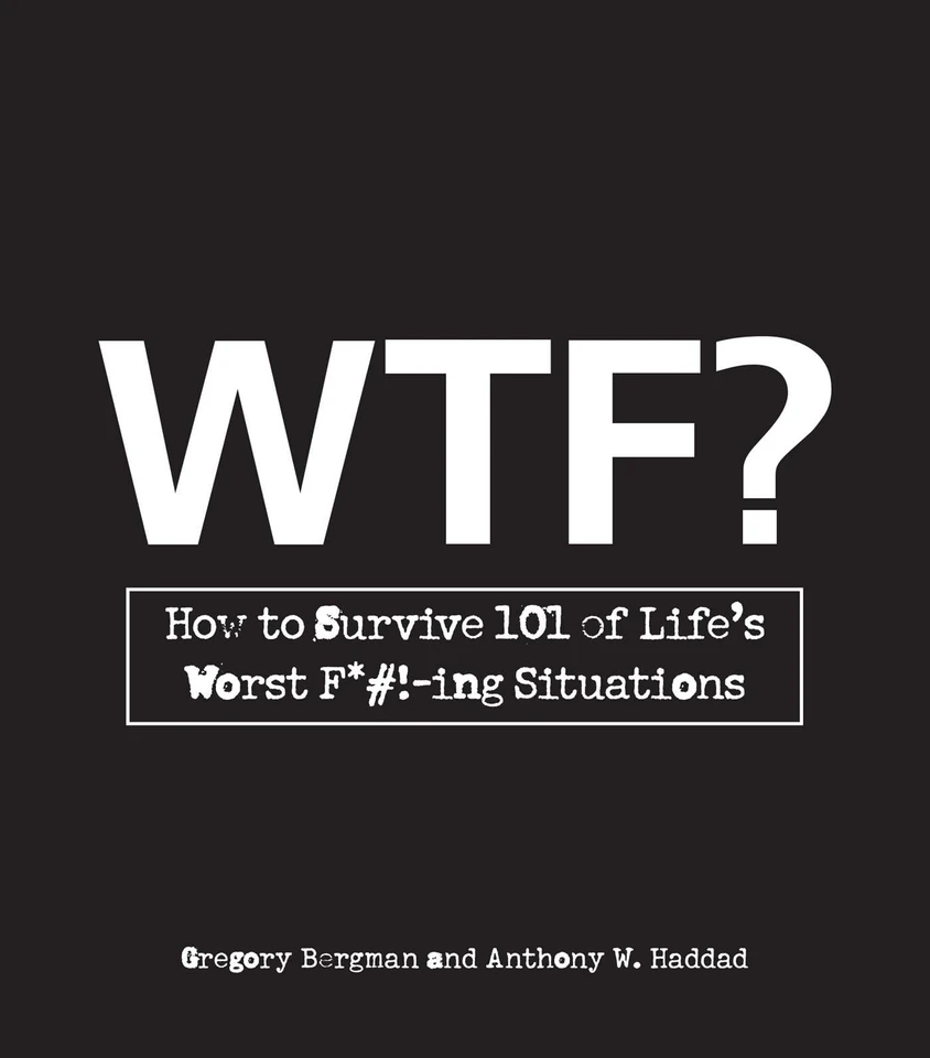 WTF?: How to Survive 101 of Life's Worst F*#!-ing Situations book cover by Gregory Bergman, Anthony W. Haddad