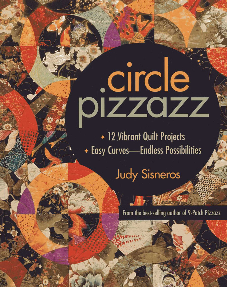 Circle Pizzazz: 12 Vibrant Quilt Projects - Easy Curves-Endless Possibilities book cover by Judy Sisneros