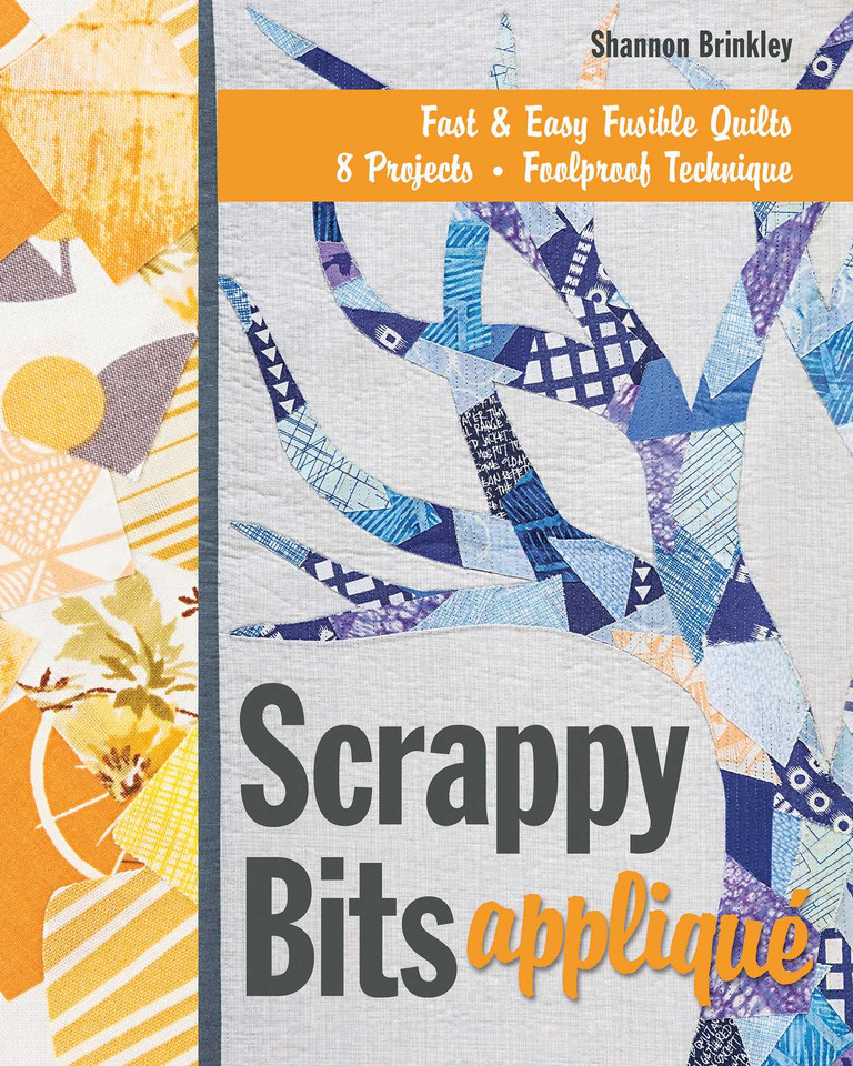Scrappy Bits Appliqué: Fast & Easy Fusible Quilts - 8 Projects - Foolproof Technique book cover by Shannon Brinkley