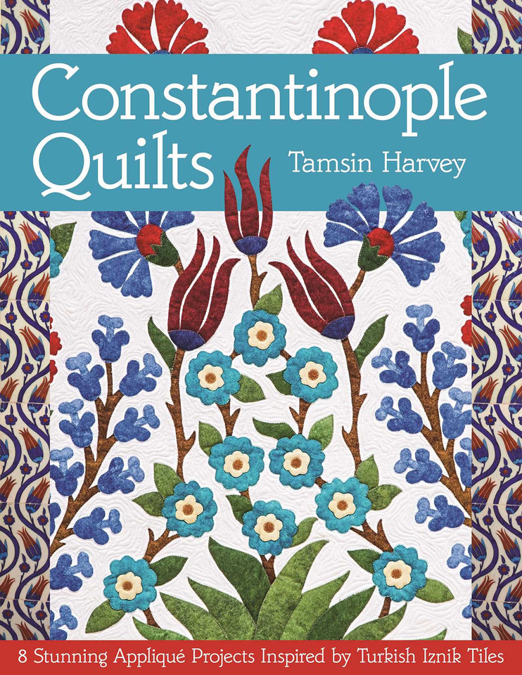 Constantinople Quilts: 8 Stunning Appliqué Projects Inspired by Turkish Iznik Tiles [9781617450112]
