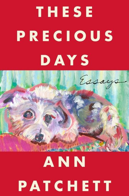These Precious Days: Essays book cover by Ann Patchett