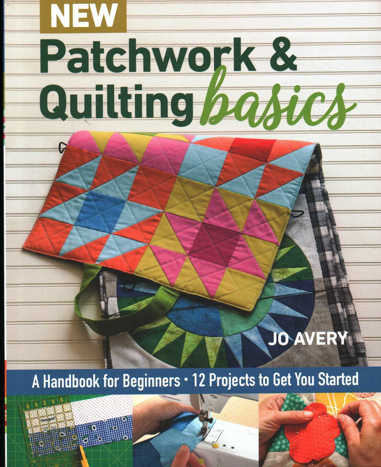 New Patchwork & Quilting Basics: A Handbook for Beginners - 12 Projects to Get You Started book cover by Jo Avery