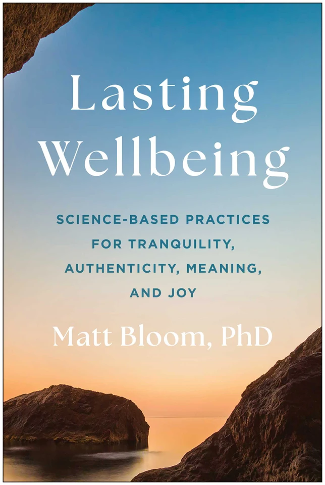 Lasting Wellbeing: Science-Based Practices for Tranquility, Authenticity, Meaning, and Joy book cover by Matt Bloom