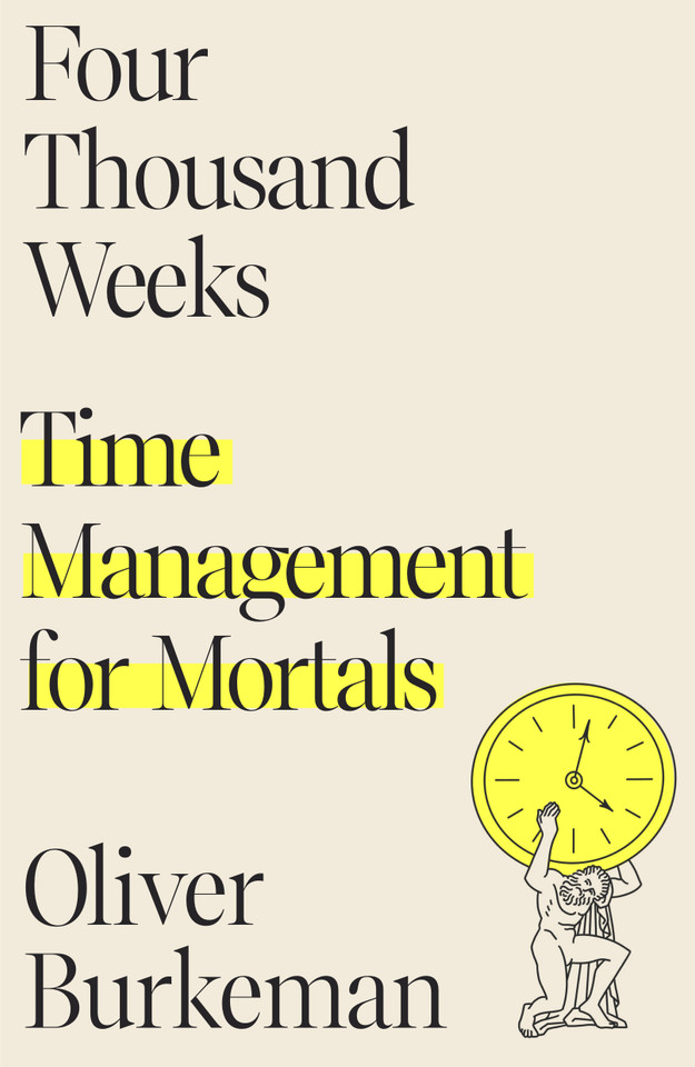 Four Thousand Weeks: Time Management for Mortals book cover by Oliver Burkeman