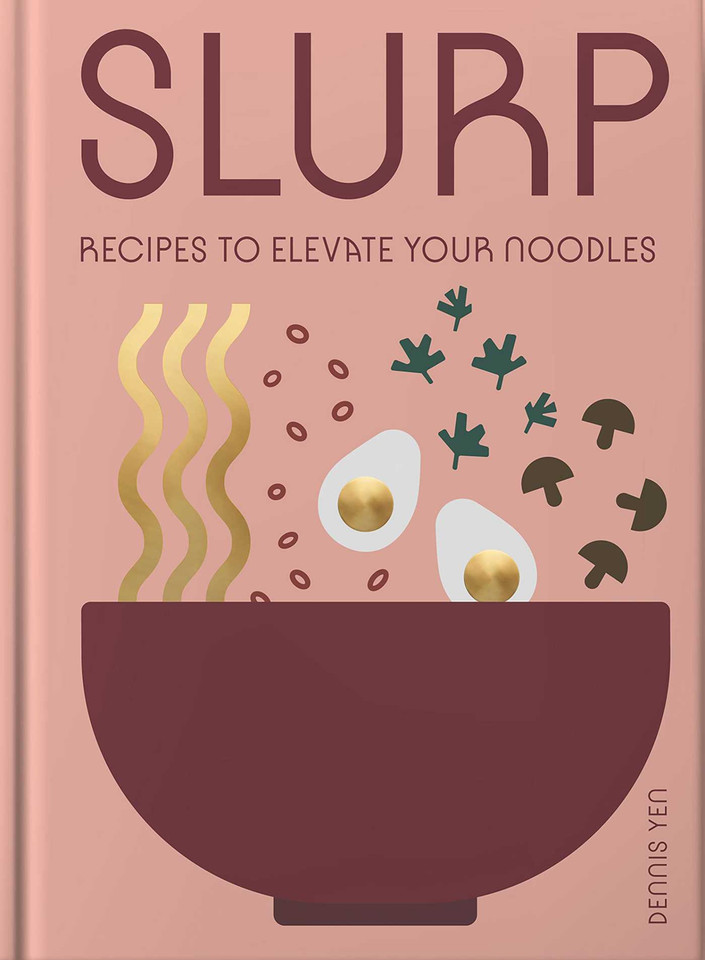 Slurp: Recipes to Elevate Your Noodles book cover by Dennis Yen