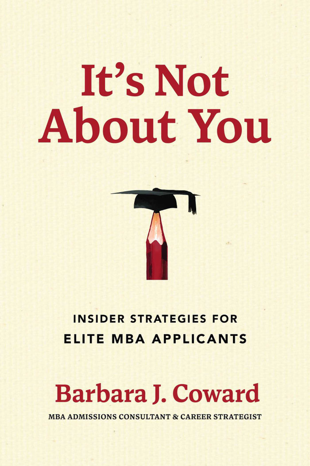 It's Not About You: Insider Strategies for Elite MBA Applicants book cover by Barbara J. Coward