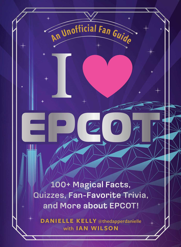 I Love EPCOT: 100+ Magical Facts, Quizzes, Fan-Favorite Trivia, and More about EPCOT! (I Love Disney Gift Book Series) book cover by Danielle Kelly, Ian Wilson