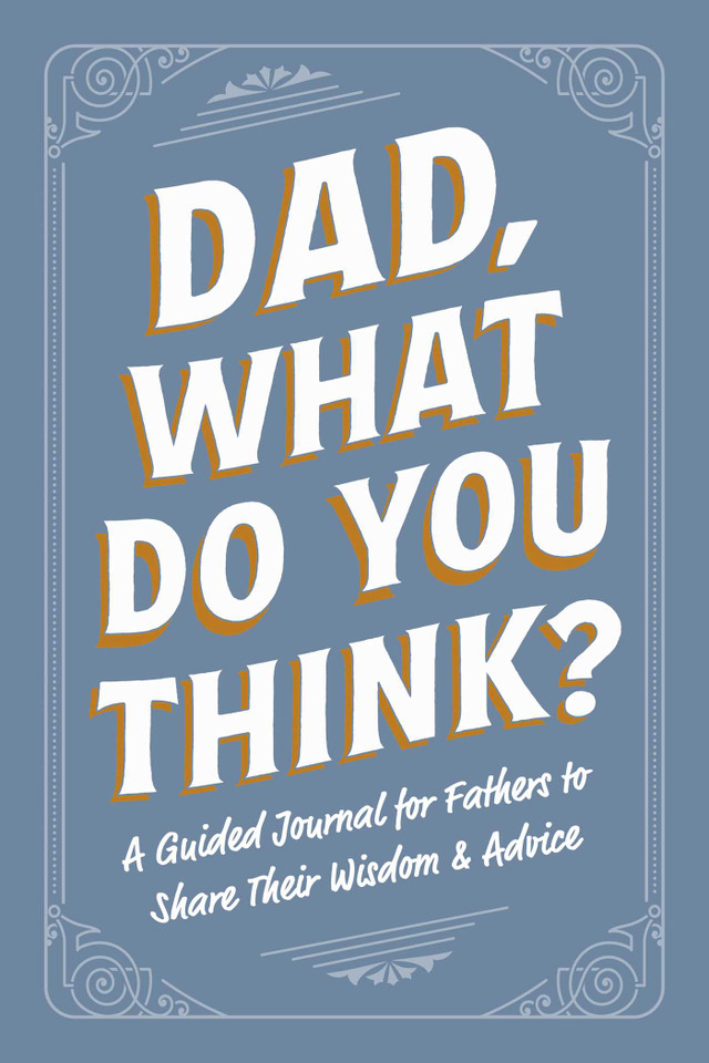Dad, What Do You Think?: A Guided Journal for Fathers to Share Their Wisdom & Advice book cover by Adams Media