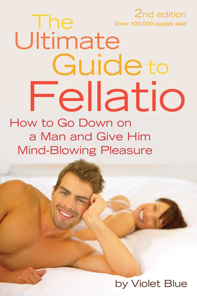 Ultimate Guide to Fellatio: How to Go Down on a Man and Give Him Mind-Blowing Pleasure book cover by Violet Blue
