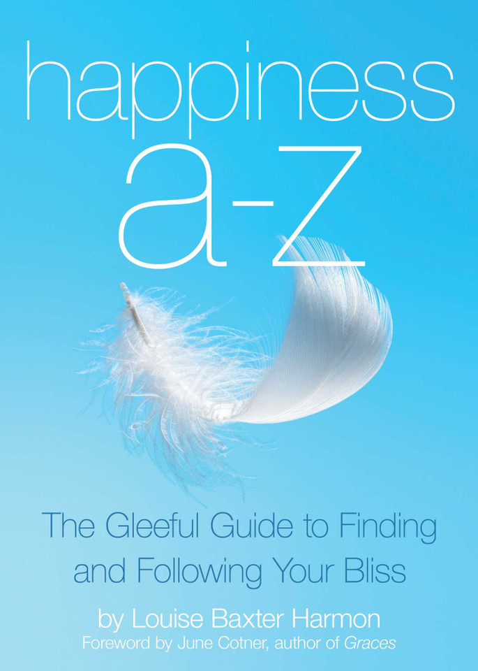 Happiness A to Z: The Gleeful Guide to Finding and Following Your Bliss book cover by Louise B. Harmon