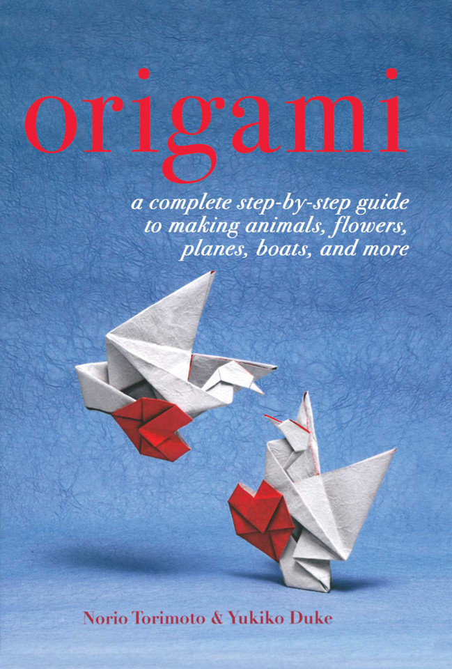 Origami: A Complete Step-by-Step Guide to Making Animals, Flowers, Planes, Boats, and More book cover by Yukiko Duke, Norio Torimoto