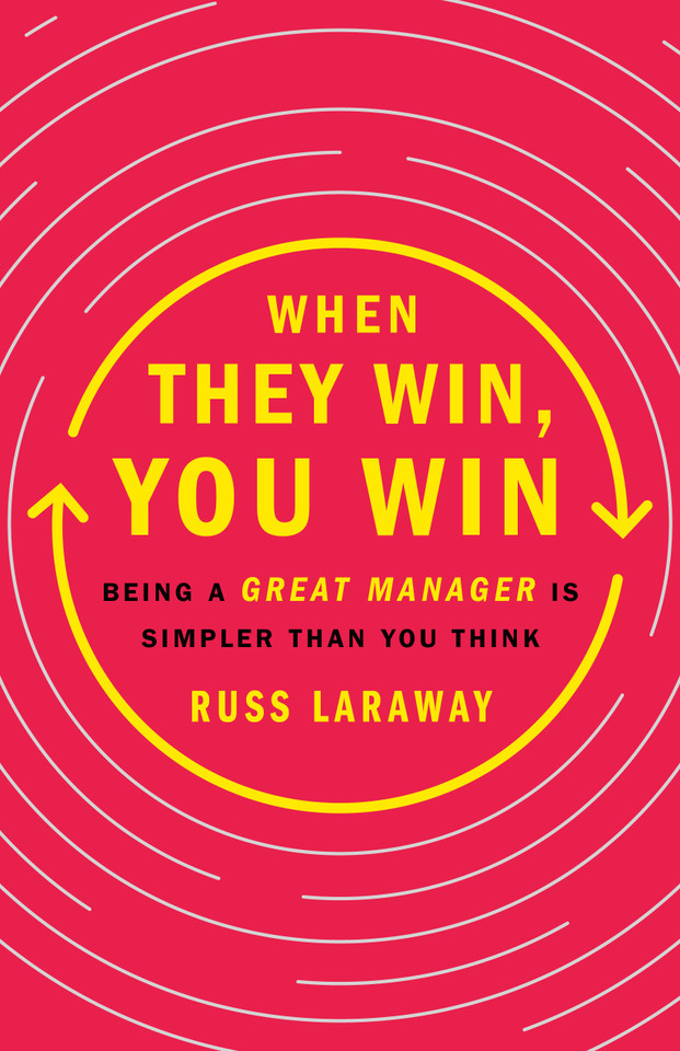 When They Win, You Win: Being a Great Manager Is Simpler Than You Think book cover by Russ Laraway
