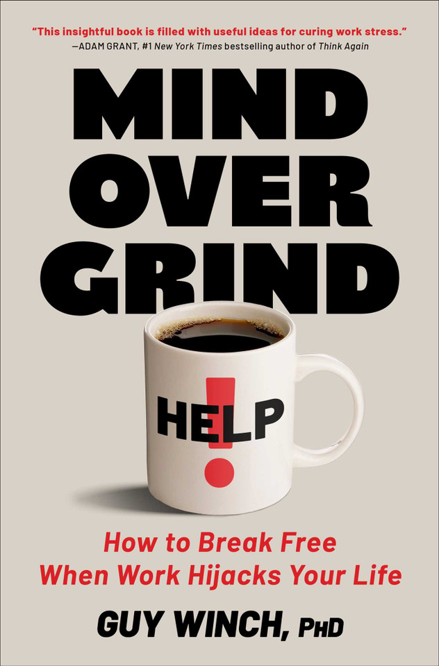 Mind Over Grind: How to Break Free When Work Hijacks Your Life book cover by Guy Winch