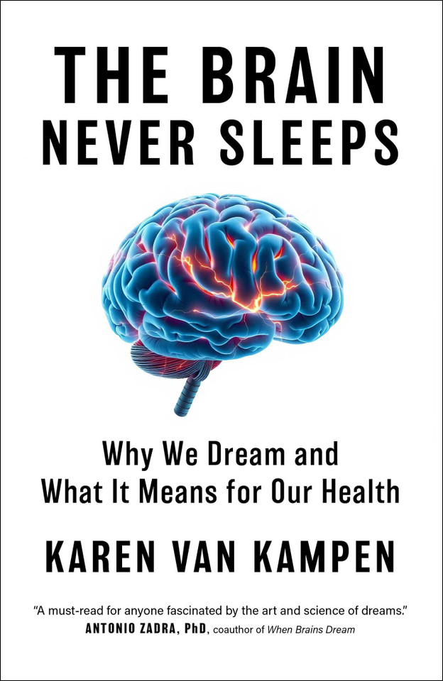 The Brain Never Sleeps: Why We Dream and What It Means for Our Health book cover by Karen van Kampen