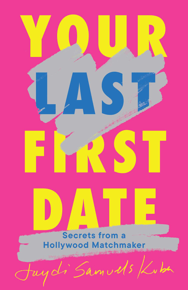 Your Last First Date: Secrets from a Hollywood Matchmaker book cover by Jaydi Samuels Kuba